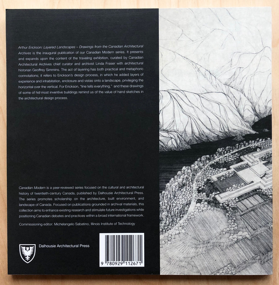 ARTHUR ERICKSON: LAYERED LANDSCAPES, DRAWINGS FROM THE CANADIAN ARCHITECTURAL ARCHIVES edited by Michelangelo Sabatino and Linda Fraser